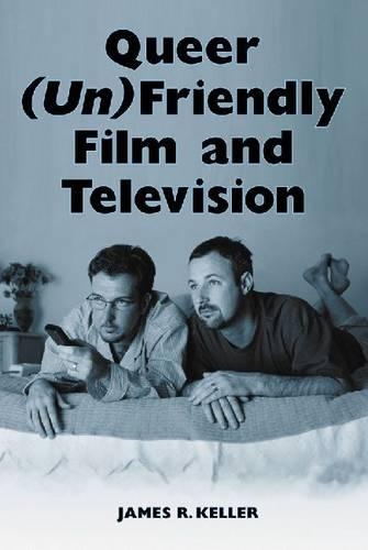 Бумажная книга «Queer (Un)Friendly Film and Television», автор Джеймс Р. Келлер - фото №1