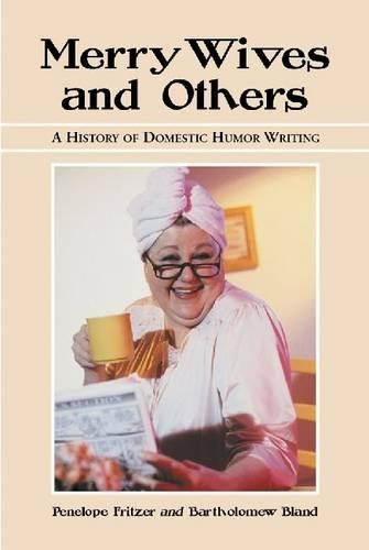 Бумажная книга «Merry Wives and Others: A History of Domestic Humor Writing», авторов Бартоломью Блэнд, Пенелопа Джоан Фритцер - фото №1
