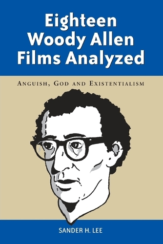 Бумажная книга «Eighteen Woody Allen Films Analyzed: Anguish, God and Existentialism», автор Сандер Х. Ли - фото №1