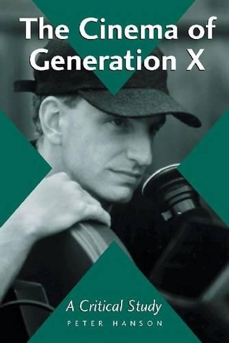 Бумажная книга «The Cinema of Generation X: A Critical Study of Films and Directors», автор Питер Хансон - фото №1