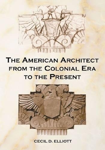 Бумажная книга «The American Architect from the Colonial Era to the Present», автор Сесил Д. Эллиотт - фото №1