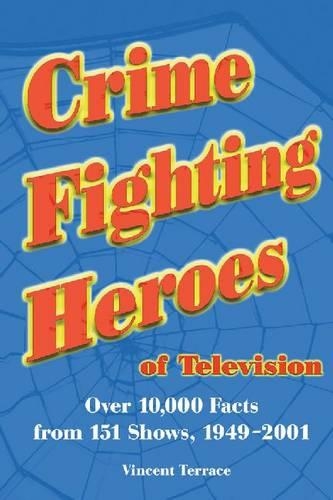 Паперова книга «Crime Fighting Heroes of Television: Over 10, 000 Facts from 151 Shows, 1949-2001», автор Вінсент Террас - фото №1