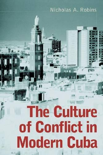 Паперова книга «The Culture of Conflict in Modern Cuba», автор Ніколас А. Робінс - фото №1