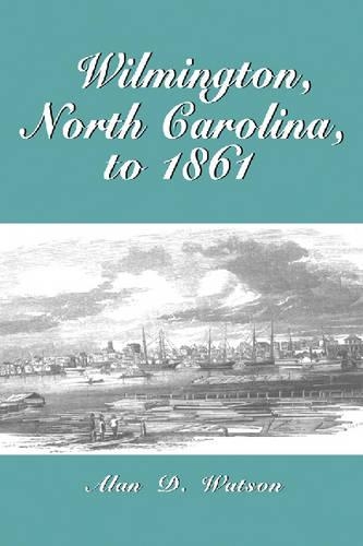 Бумажная книга «Wilmington, North Carolina, to 1861», автор Алан Д. Уотсон - фото №1