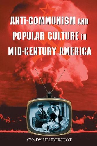 Бумажная книга «Anti-communism and Popular Culture in Mid-century America», автор Синди Хендершот - фото №1