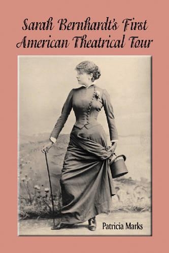 Бумажная книга «Sarah Bernhardt's First American Theatrical Tour, 1880-1881», автор Патриция Маркс - фото №1