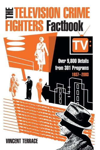 Бумажная книга «The Television Crime Fighters Factbook: Over 9, 800 Details from 334 Programs, 1937-2003», автор Винсент Террас - фото №1