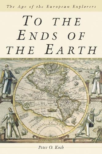 Бумажная книга «To the Ends of the Earth: The Age of the European Explorers», автор Питер О. Кох - фото №1