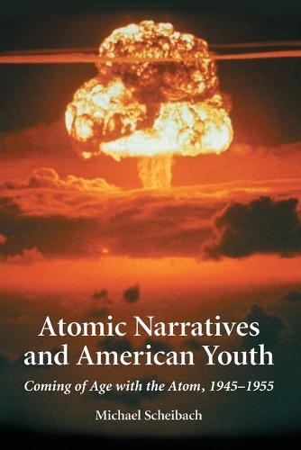 Бумажная книга «Atomic Narratives and American Youth: Coming of Age with the Atom, 1945-1955», автор Михаэль Шейбах - фото №1