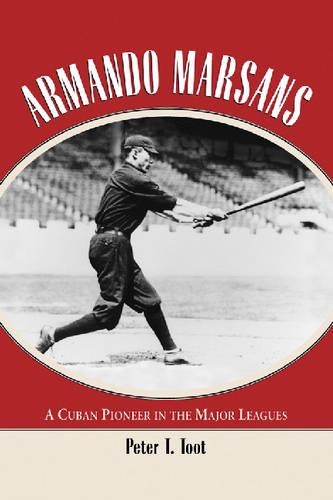 Бумажная книга «Armando Marsans: The First Cuban Major League Baseball Player», автор Питер Т. Тут - фото №1