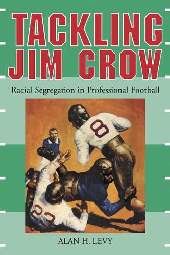 Бумажная книга «Tackling Jim Crow: Racial Segregation in Professional Football», автор Алан Х. Леви - фото №1