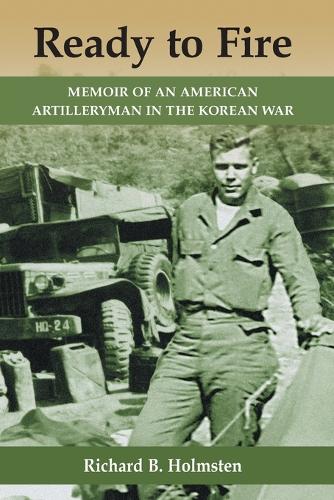 Бумажная книга «Ready to Fire: Memoir of an American Artilleryman in the Korean War», автор Ричард Б. Холмстен - фото №1