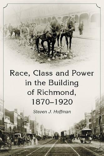 Бумажная книга «Race, Class and Power in the Building of Richmond, 1870-1920», автор Стивен Дж. Хоффман - фото №1