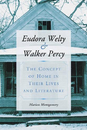 Бумажная книга «Eudora Welty and Walker Percy: The Concept of Home in Their Lives and Literature», автор Марион Монтгомери - фото №1