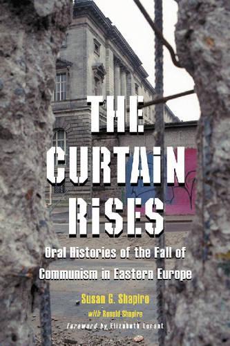 Бумажная книга «The Curtain Rises: Oral Histories of the Fall of Communism in Eastern Europe», авторов Рональд Шапиро, Сьюзан Дж. Шапиро - фото №1