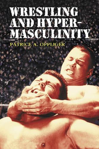 Паперова книга «Wrestling and Hypermasculinity», автор Патріс А. Опплігер - фото №1