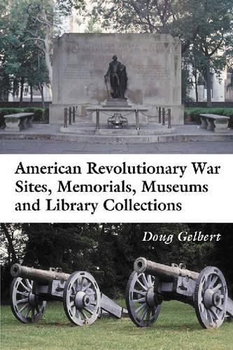 Бумажная книга «American Revolutionary War Sites, Memorials, Museums and Library Collections: A State-by-state Guidebook to Places Open to the Public», автор Даг Гелберт - фото №1