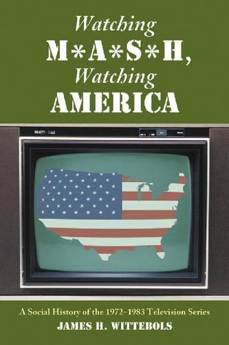 Бумажная книга «Watching M*A*S*H, Watching America: A Social History of the 1972-1983 Television Series», автор Джеймс Х. Виттеболс - фото №1