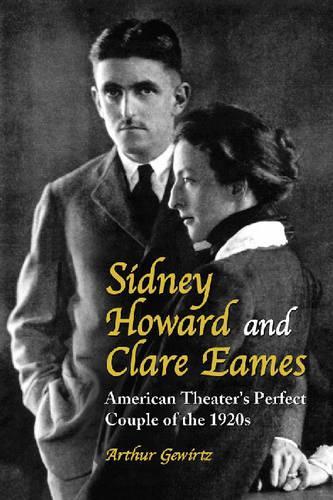 Бумажная книга «Sidney Howard and Clare Eames: American Theater's Perfect Couple of the 1920s», автор Артур Гевиртц - фото №1