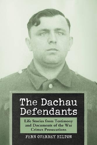 Бумажная книга «The Dachau Defendants: Life Stories from Testimony and Documents of the War Crimes Prosecutions», автор Ферн Оверби Хилтон - фото №1