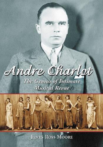 Бумажная книга «Andre Charlot: The Genius of Intimate Musical Revue», автор Джеймс Росс Мур - фото №1