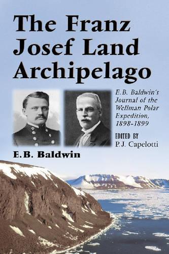 Бумажная книга «The Franz Josef Land Archipelago: E.B.Baldwin's Journal of the Wellman Polar Expedition, 1898-1899», автор Э.Б. Болдуин - фото №1