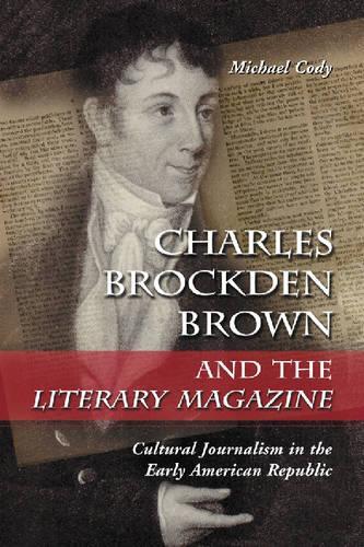 Бумажная книга «Charles Brockden Brown and the Literary Magazine: Cultural Journalism in the Early American Republic», автор Майкл Коди - фото №1