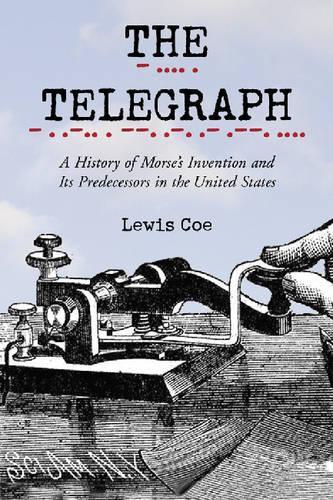 Бумажная книга «The Telegraph: A History of Morse's Invention and Its Predecessors in the United States», автор Льюис Коу - фото №1