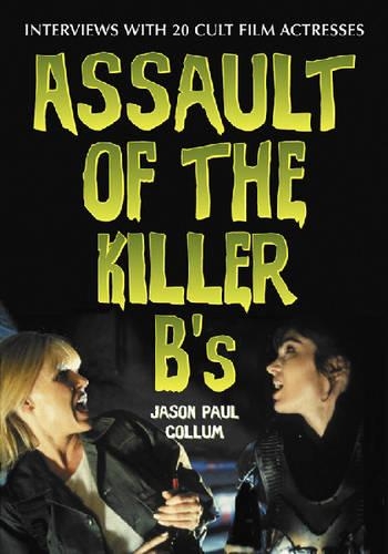 Паперова книга «Assault of the Killer B's: Interviews with 20 Cult Film Actresses», автор Джейсон Пол Коллум - фото №1
