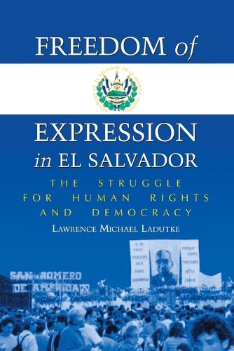 Бумажная книга «Freedom of Expression in El Salvador: The Struggle for Human Rights and Democracy», автор Лоуренс Майкл Ладутке - фото №1