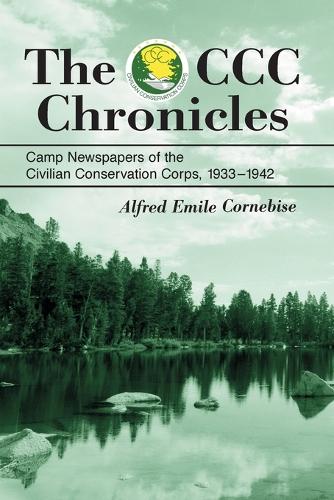 Бумажная книга «The CCC Chronicles: Camp Newspapers of the Civilian Conservation Corps, 1933-1942», автор Альфред Эмиль Корнебиз - фото №1