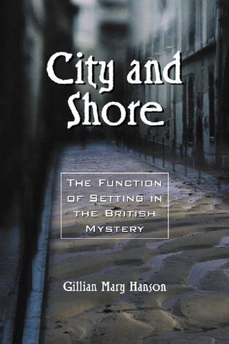 Бумажная книга «City and Shore: The Function of Setting in the British Mystery», автор Джиллиан Мэри Хэнсон - фото №1