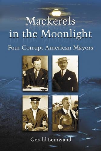 Паперова книга «Mackerels in the Moonlight: Four Corrupt American Mayors», автор Джеральд Лейнванд - фото №1