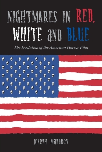 Бумажная книга «Nightmares in Red, White and Blue: The Evolution of the American Horror Film», автор Джозеф Мэддри - фото №1