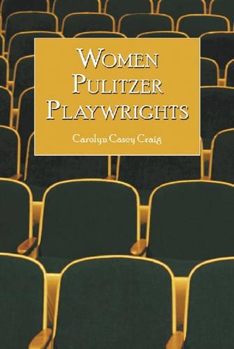 Бумажная книга «Women Pulitzer Playwrights: Biographical Profiles and Analyses of the Plays», автор Каролин Кейси Крейг - фото №1