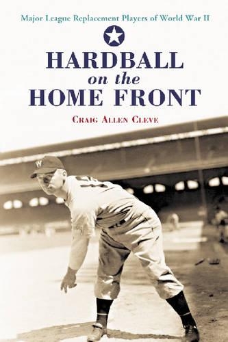 Паперова книга «Hardball on the Home Front: Major League Replacement Players of World War II», автор Крейг Аллен Клів - фото №1