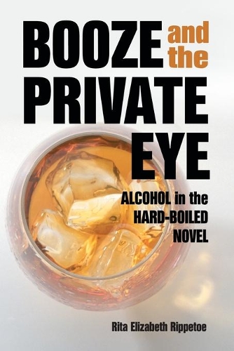 Бумажная книга «Booze and the Private Eye: Alcohol in the Hard-Boiled Novel», автор Рита Элизабет Риппето - фото №1