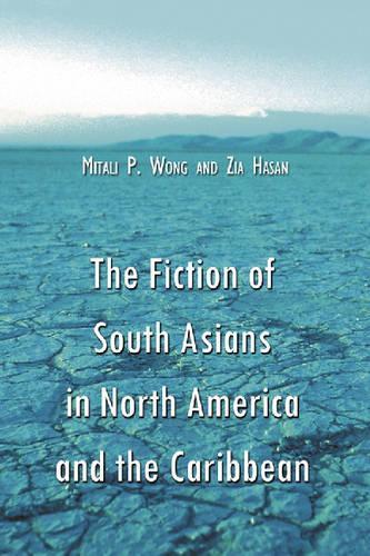 Бумажная книга «The Fiction of South Asians in North America and the Caribbean: A Critical Study of English-language Works Since 1950», авторов Митали Пати Вонг, Зия Хасан - фото №1