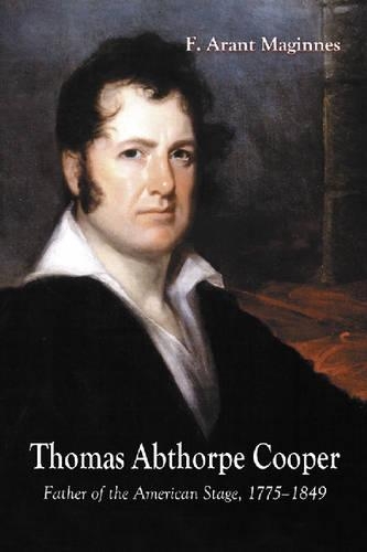 Бумажная книга «Thomas Abthorpe Cooper: Father of the American Stage, 1775-1849», автор Ф. Арант Магиннес - фото №1