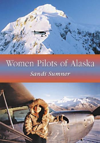 Бумажная книга «Women Pilots of Alaska: 37 Interviews and Profiles», автор Сэнди Самнер - фото №1