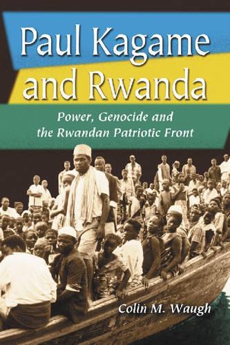 Бумажная книга «Paul Kagame and Rwanda: Power, Genocide and the Rwandan Patriotic Front», автор Колин М. Во - фото №1