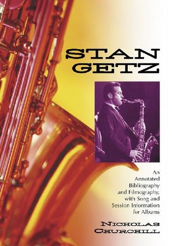 Бумажная книга «Stan Getz: An Annotated Bibliography and Filmography, with Song and Session Information for Albums», автор Николас Черчилль - фото №1