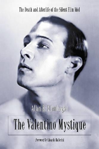 Паперова книга «The Valentino Mystique: The Death and Afterlife of the Silent Film Idol», автор Аллан Р. Елленбергер - фото №1