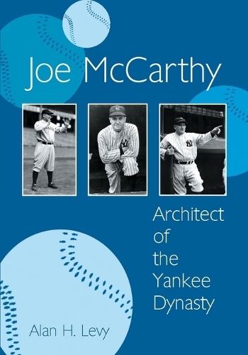 Бумажная книга «Joe McCarthy: Architect of the Yankee Dynasty», автор Алан Х. Леви - фото №1