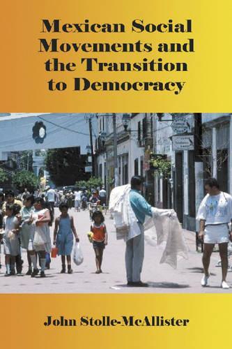 Бумажная книга «Mexican Social Movements and the Transition to Democracy», автор Джон Столле-Макаллистер - фото №1