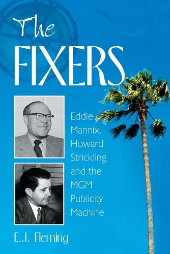 Бумажная книга «The Fixers: Eddie Mannix, Howard Strickling and the MGM Publicity Machine», автор Э.Дж. Флеминг - фото №1