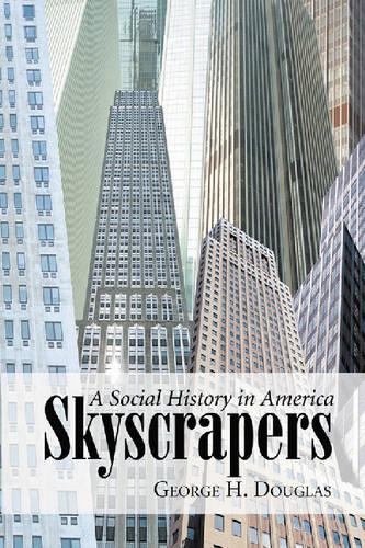 Бумажная книга «Skyscrapers: A Social History of the Very Tall Building in America», автор Джордж Х. Дуглас - фото №1