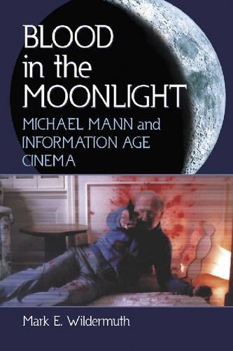 Бумажная книга «Blood in the Moonlight: Michael Mann and Information Age Cinema», автор Марк Э. Уилдермут - фото №1