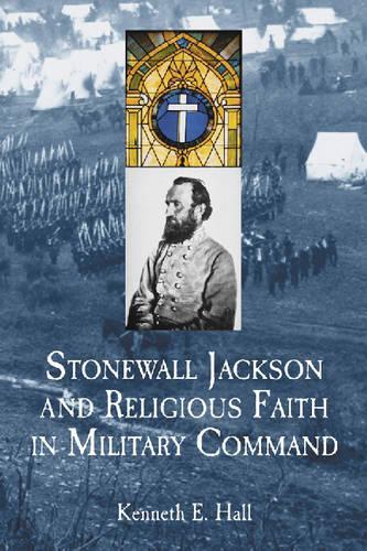 Паперова книга «Stonewall Jackson and Religious Faith in Military Command», автор Кеннет Е. Холл - фото №1