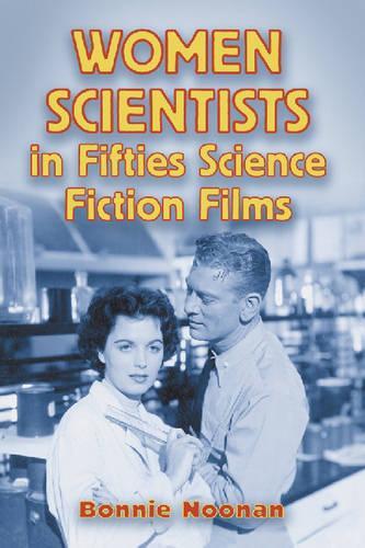Бумажная книга «Women Scientists in Fifties Science Fiction Films», автор Бонни Нунан - фото №1